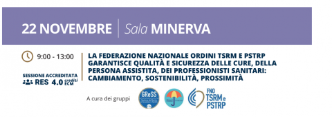 "LA FEDERAZIONE NAZIONALE ORDINI TSRM E PSTRP GARANTISCE QUALITÀ E SICUREZZA DELLE CURE, DELLA PERSONA ASSISTITA, DEI PROFESSIONISTI SANITARI:CAMBIAMENTO, SOSTENIBILITÀ, PROSSIMITÀ" - 22 novembre p.v., Arezzo