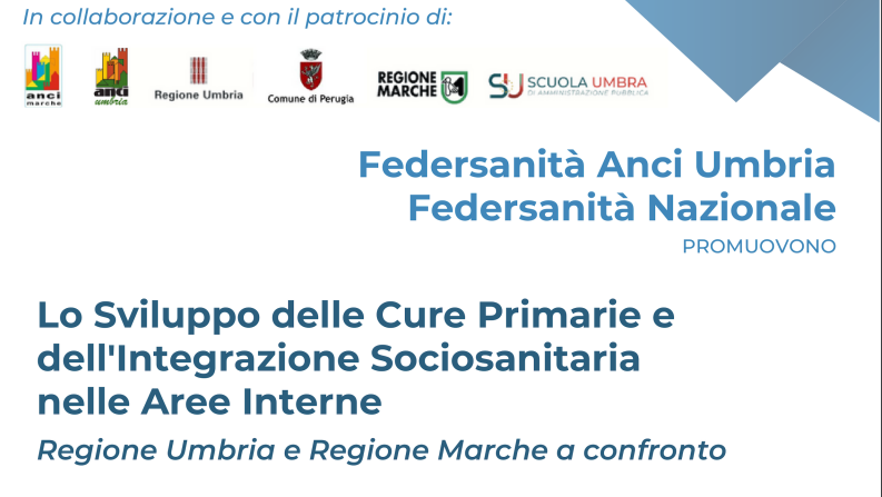 "Lo Sviluppo delle Cure Primarie e dell'Integrazione Sociosanitaria nelle Aree Interne Regione Umbria e Regione Marche a confronto" - Sala dei Notari (PG), 11 e 12 aprile 2024