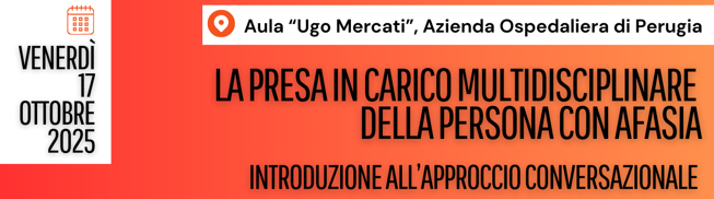 Corso gratuito residenziale ECM: La presa in carico multidisciplinare della persona con afasia. Introduzione all’approccio conversazionale - 17 Ottobre 2025